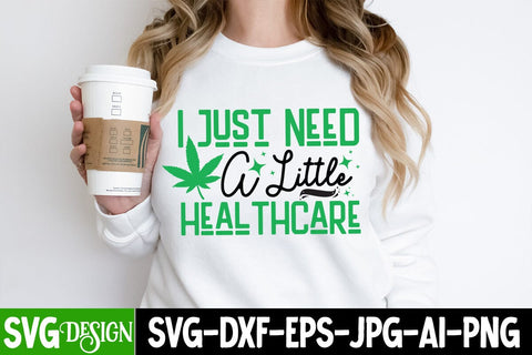 I Need a little Healthcare SVG Design ,I Need a little Healthcare Sublimation Design, Weed Sublimation PNG, Weed SVG Quotes| Marijuana SVG | Cannabis SVG Design , Weed SVG Bundle SVG BlackCatsMedia 