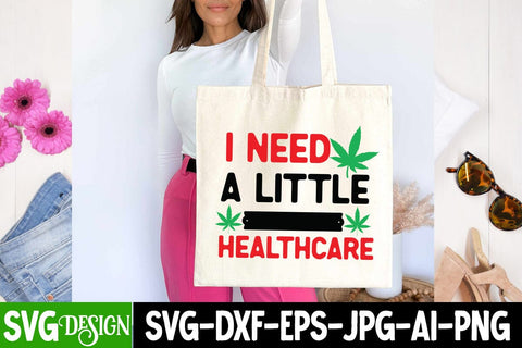 I Need a little Healthcare SVG Design ,I Need a little Healthcare Sublimation Design, Weed Sublimation PNG, Weed SVG Quotes| Marijuana SVG | Cannabis SVG Design , Weed SVG Bundle SVG BlackCatsMedia 