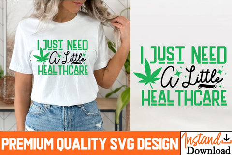 I Need a little Healthcare SVG Design ,I Need a little Healthcare Sublimation Design, Weed Sublimation PNG, Weed SVG Quotes| Marijuana SVG | Cannabis SVG Design , Weed SVG Bundle SVG BlackCatsMedia 