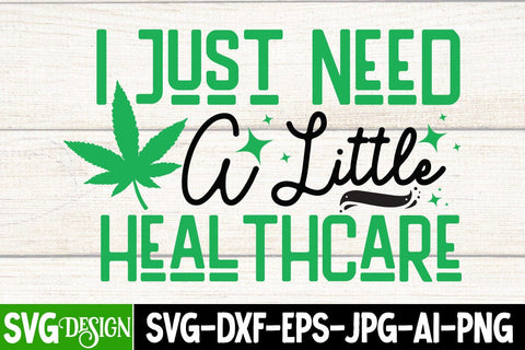 I Need a little Healthcare SVG Design ,I Need a little Healthcare Sublimation Design, Weed Sublimation PNG, Weed SVG Quotes| Marijuana SVG | Cannabis SVG Design , Weed SVG Bundle SVG BlackCatsMedia 