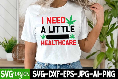 I Need a little Healthcare SVG Design ,I Need a little Healthcare Sublimation Design, Weed Sublimation PNG, Weed SVG Quotes| Marijuana SVG | Cannabis SVG Design , Weed SVG Bundle SVG BlackCatsMedia 