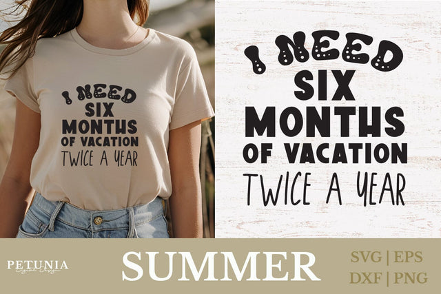 I Need Six Months of Vacation SVG | Funny Summer SVG SVG Petunia Digital Design 