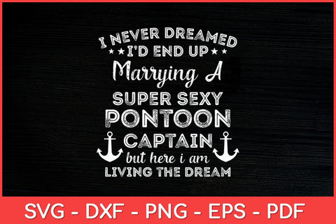 I Never Dreamed End Up Marrying A Super Sexy Pontoon Captain Svg Design SVG artprintfile 
