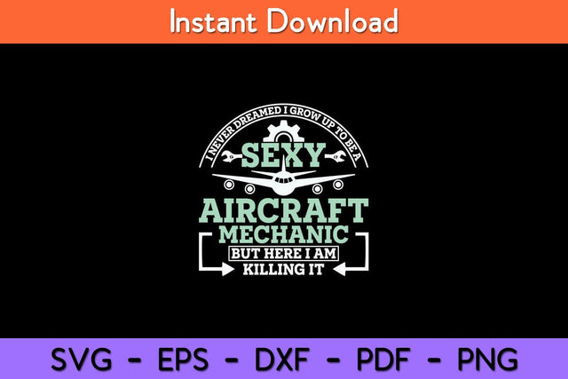 I Never Dreamed I Grow Up To Be A Sexy Aircraft Mechanic Svg Design SVG artprintfile 