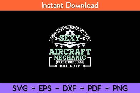 I Never Dreamed I Grow Up To Be A Sexy Aircraft Mechanic Svg Design SVG artprintfile 