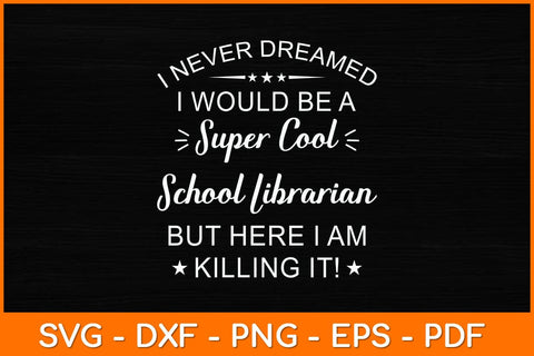 I Never Dreamed I Would Be A Super Cool School Librarian Svg File SVG artprintfile 