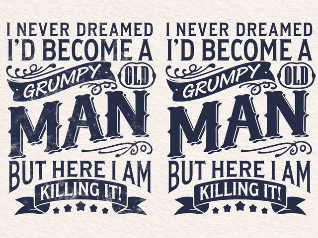 I Never Dreamed I'd Become A Grumpy Old Man Svg, Old Svg SVG DesignDestine 