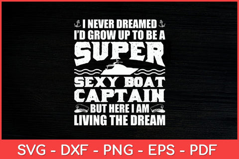 I Never Dreamed I'd Grow Up To Be A Boating Boat Captain Funny Svg Design SVG artprintfile 