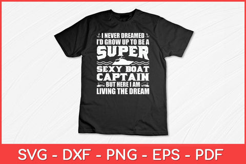 I Never Dreamed I'd Grow Up To Be A Boating Boat Captain Funny Svg Design SVG artprintfile 