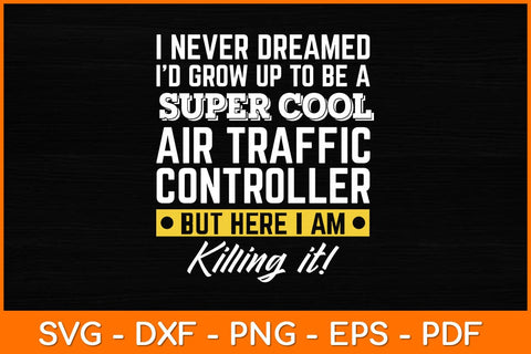 I Never Dreamed I'd Grow Up To Be A Super Cool Air Traffic Controller Svg Design SVG artprintfile 