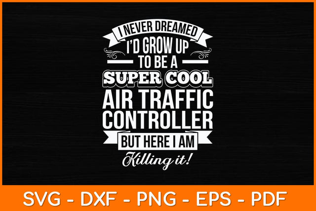 I Never Dreamed I'd Grow Up To Be A Super Cool Air Traffic Controller Svg Design SVG artprintfile 