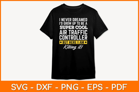 I Never Dreamed I'd Grow Up To Be A Super Cool Air Traffic Controller Svg Design SVG artprintfile 