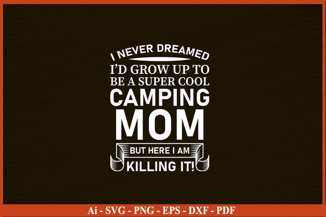 I NEVER DREAMED I’D GROW UP TO BE A SUPER COOL CAMPING SVG PNG Craft Cut File SVG SVG Print File 