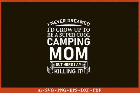 I NEVER DREAMED I’D GROW UP TO BE A SUPER COOL CAMPING SVG PNG Craft Cut File SVG SVG Print File 