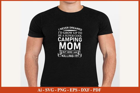I NEVER DREAMED I’D GROW UP TO BE A SUPER COOL CAMPING SVG PNG Craft Cut File SVG SVG Print File 