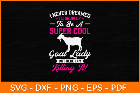 I Never Dreamed I'd Grow Up To Be A Super Cool Goat Lady Svg Design SVG artprintfile 