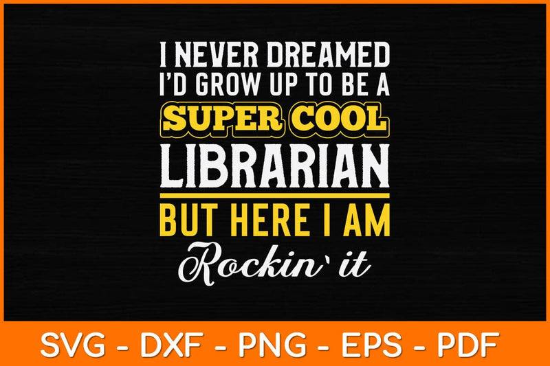 I Never Dreamed I'd Grow Up To Be A Super Cool Librarian Svg File SVG artprintfile 