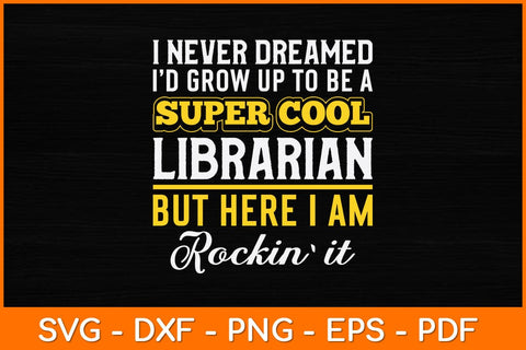 I Never Dreamed I'd Grow Up To Be A Super Cool Librarian Svg File SVG artprintfile 