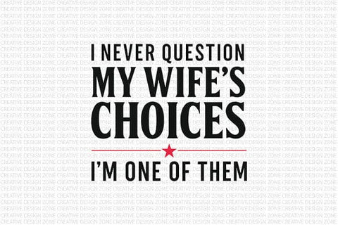 I Never Question My Wife PNG Funny Husband Marriage Quote SVG BillahCrafts 