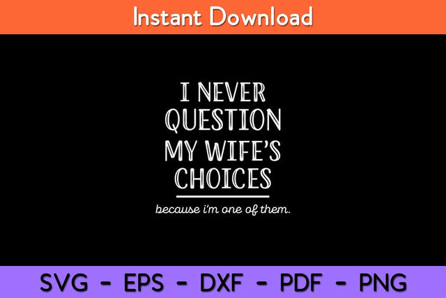 I Never Question My Wife's Choices Funny Fathers Day Svg Design SVG artprintfile 