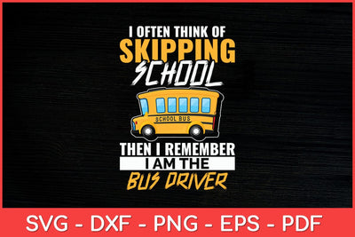 I Often Think Of Skipping School Bus Driver School Bus Funny Svg Design SVG artprintfile 