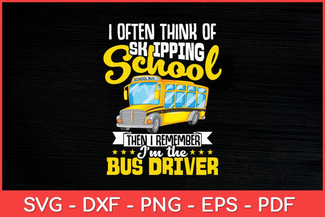 I Often Think Of Skipping School School Bus Driver Svg Cut File SVG artprintfile 