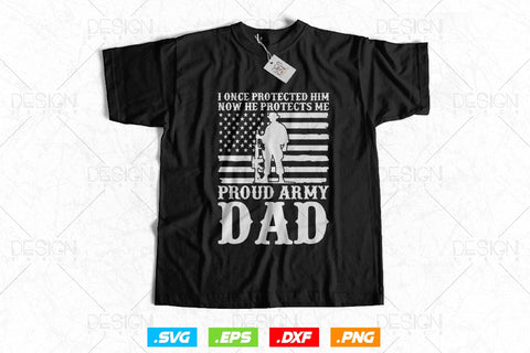 I Once Protected Him Now He Protects Me Proud Army Dad Svg Png, Military Svg, Fathers Day Svg, American Patriotic Gifts For 4th Of July Svg SVG DesignDestine 