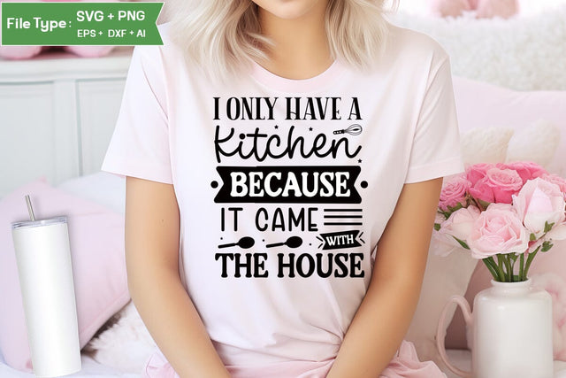I Only Have A Kitchen Because It Came With The House SVG Cut File, Farmhouse Kitchen SVG Design, SVGs,Quotes and Sayings,Food & Drink,On Sale, Print & Cut SVG DesignPlante 503 