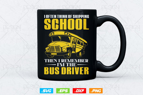 I Opted Think Of Skipping School Then I Remember I’m The Bus Driver Svg Files SVG DesignDestine 