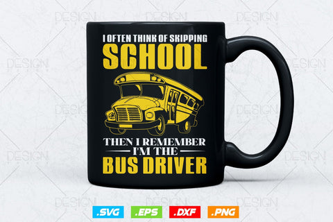 I Opted Think Of Skipping School Then I Remember I’m The Bus Driver Svg Files SVG DesignDestine 