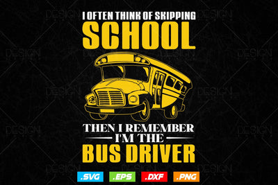 I Opted Think Of Skipping School Then I Remember I’m The Bus Driver Svg Files SVG DesignDestine 