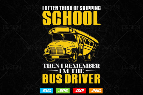 I Opted Think Of Skipping School Then I Remember I’m The Bus Driver Svg Files SVG DesignDestine 