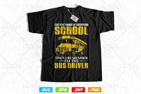 I Opted Think Of Skipping School Then I Remember I’m The Bus Driver Svg Files SVG DesignDestine 