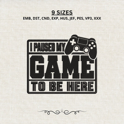 I Paused My Game To Be Here Embroidery Design – Funny Gamer Controller Machine Embroidery File Embroidery/Applique DESIGNS PatternFeed8 