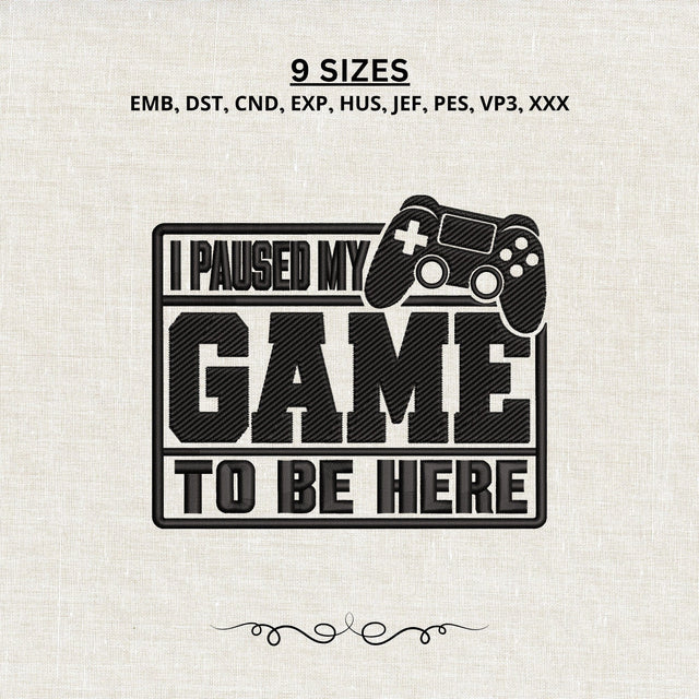 I Paused My Game To Be Here Embroidery Design – Funny Gamer Controller Machine Embroidery File Embroidery/Applique DESIGNS PatternFeed8 