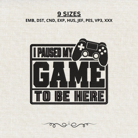 I Paused My Game To Be Here Embroidery Design – Funny Gamer Controller Machine Embroidery File Embroidery/Applique DESIGNS PatternFeed8 