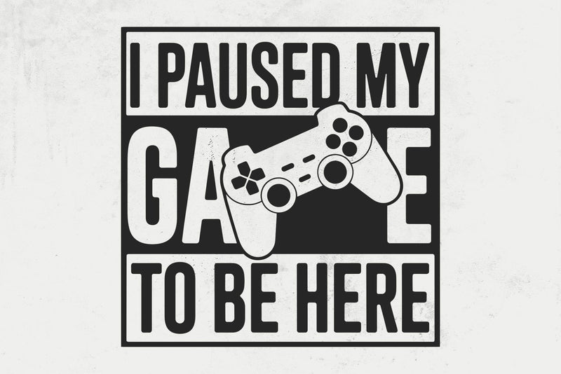 I Paused My Game To Be Here svg, Gaming svg, gamer svg, video game svg, game controller svg, gamer shirt svg, Funny Gaming Quotes SVG DesignDestine 