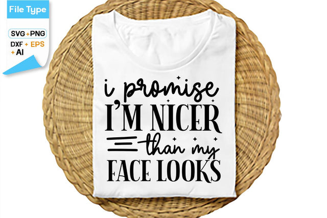 I Promise I'm Nicer Than My Face Looks SVG Cut File, SVGs,Quotes and Sayings,Food & Drink,On Sale, Print & Cut SVG DesignPlante 503 