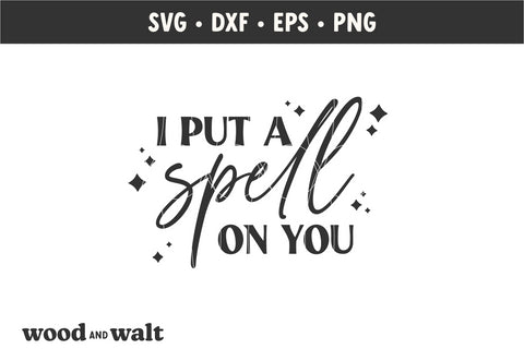 I Put A Spell On You SVG | Halloween Shirt SVG SVG Wood And Walt 
