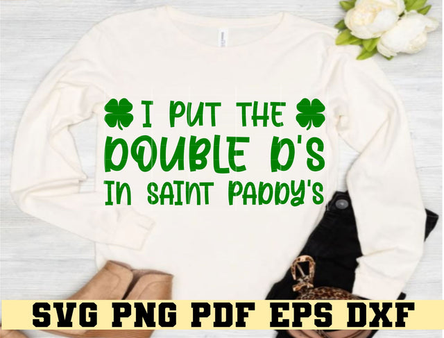 I Put The Double D's In St. Paddy's Day - St. Patty's Day Design - Digital Cut File for Cricut - SVG PNG PDF DXF EPS SVG DigitalDesigns365 