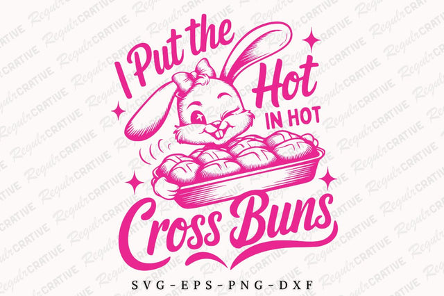 I Put The Hot In Hot Cross Buns SVG Design SVG Regulrcrative 