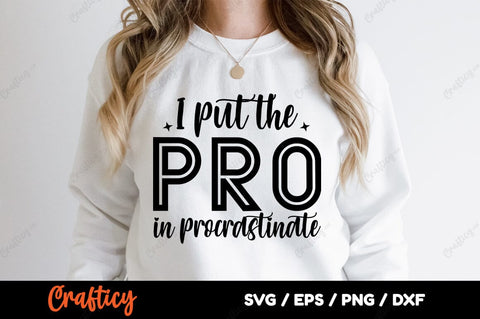 I Put The Pro In Procrastinate SVG Design SVG Designangry 