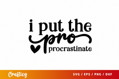 I put the pro procrastinate SVG Design SVG Designangry 