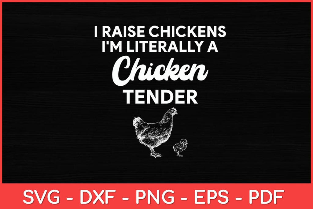 I Raise Chickens I'm Literally A Chicken Tender Funny Svg Design - So ...