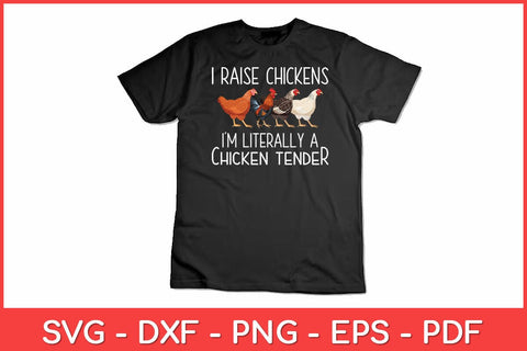 I Raise Chickens I'm Literally A Chicken Tender Svg Design SVG artprintfile 