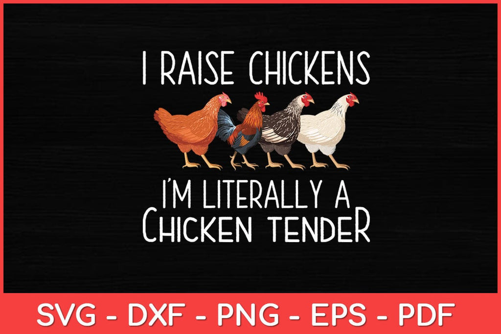 I Raise Chickens I'm Literally A Chicken Tender Svg Design - So Fontsy