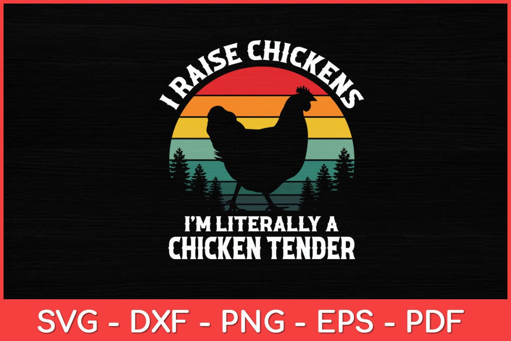 I Raise Chickens I'm Literally A Chicken Tender Vintage Svg Design - So ...