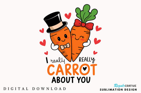 I Really Carrot About you Sublimation Design Sublimation Regulrcrative 