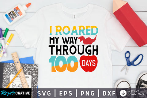 I roared my way through 100 days SVG Design SVG Regulrcrative 