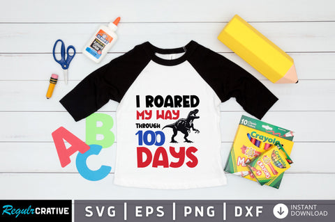 I roared my way through 100 days SVG Design SVG Regulrcrative 